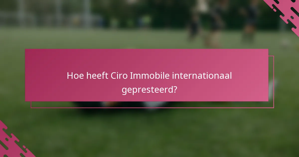 Hoe heeft Ciro Immobile internationaal gepresteerd?