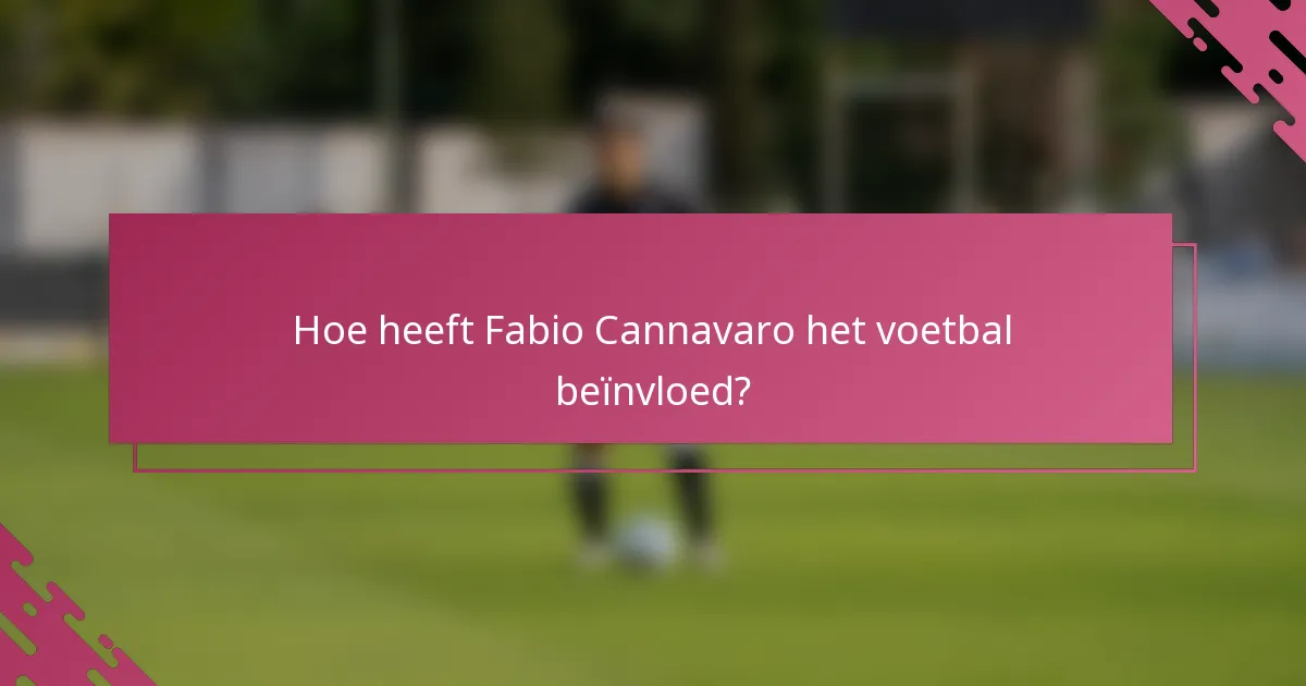 Hoe heeft Fabio Cannavaro het voetbal beïnvloed?