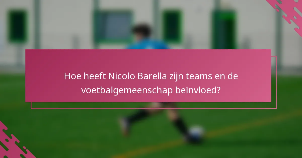 Hoe heeft Nicolo Barella zijn teams en de voetbalgemeenschap beïnvloed?