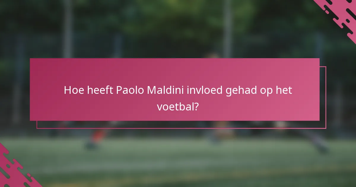 Hoe heeft Paolo Maldini invloed gehad op het voetbal?