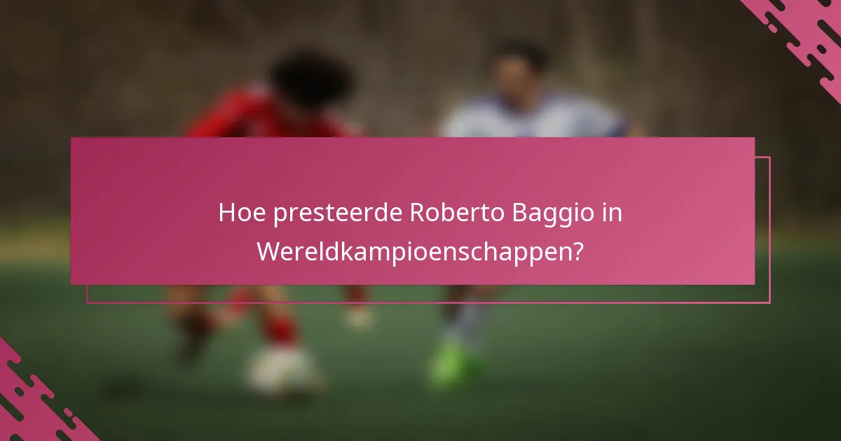 Hoe presteerde Roberto Baggio in Wereldkampioenschappen?