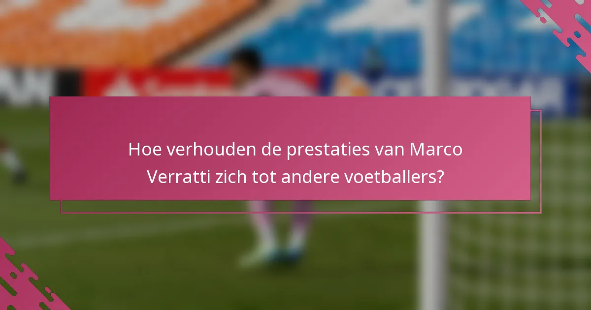 Hoe verhouden de prestaties van Marco Verratti zich tot andere voetballers?