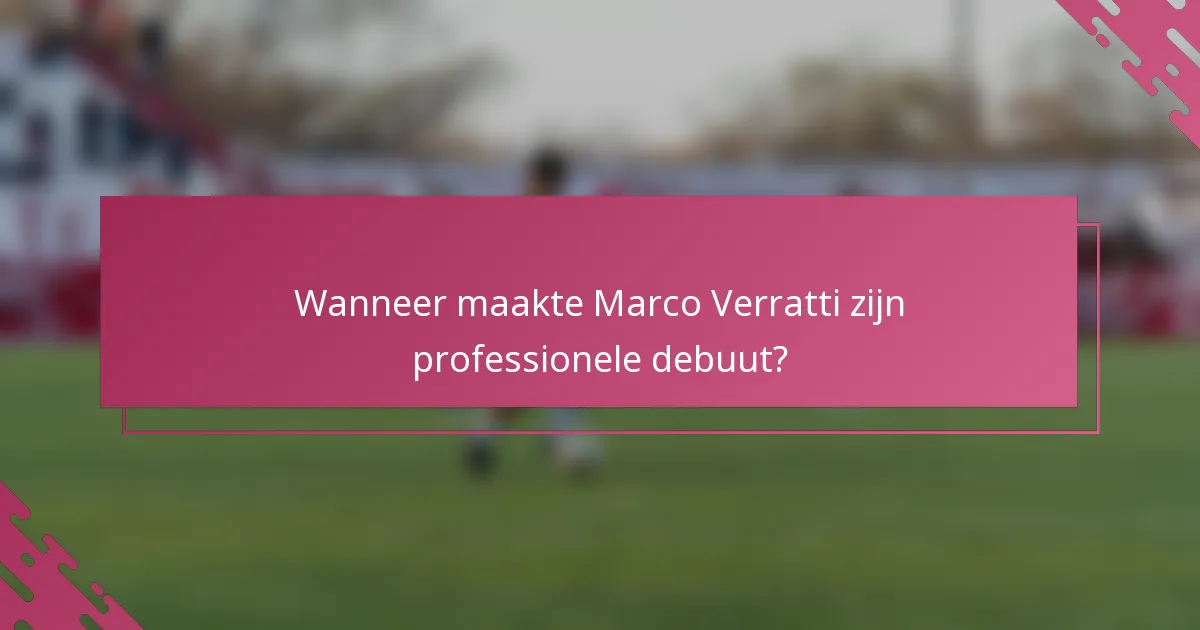 Wanneer maakte Marco Verratti zijn professionele debuut?