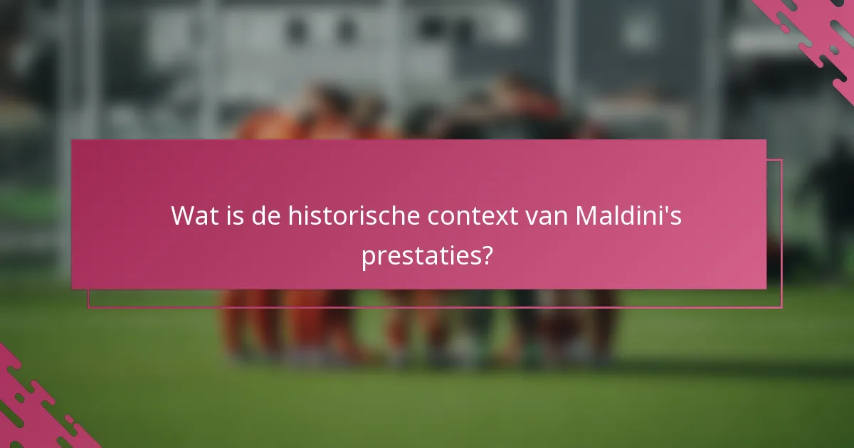 Wat is de historische context van Maldini's prestaties?