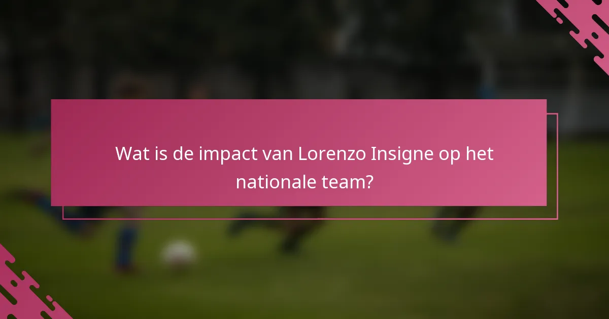 Wat is de impact van Lorenzo Insigne op het nationale team?
