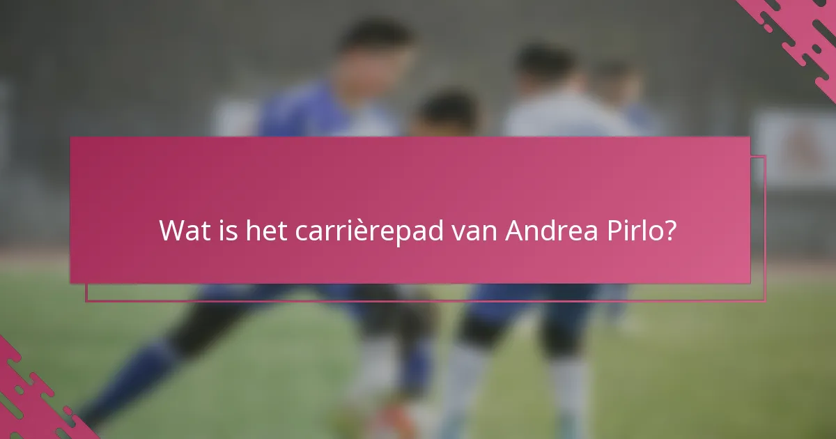 Wat is het carrièrepad van Andrea Pirlo?