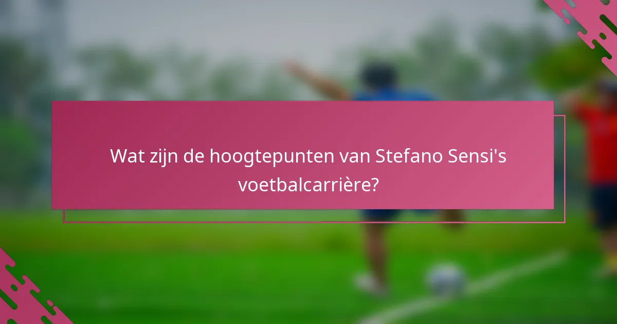 Wat zijn de hoogtepunten van Stefano Sensi's voetbalcarrière?