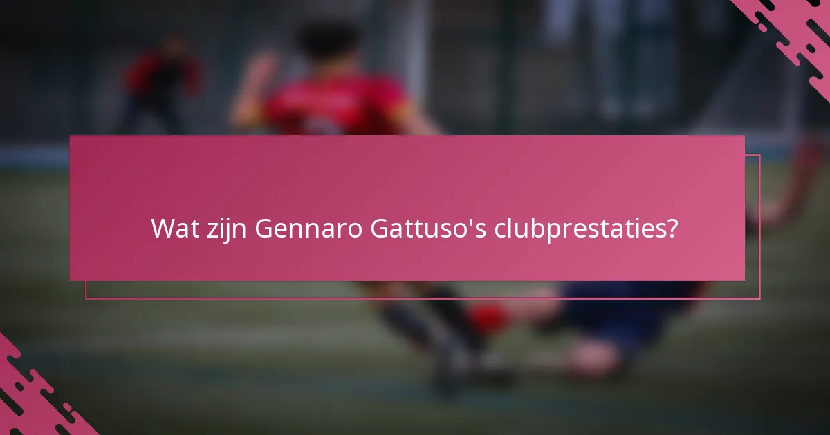 Wat zijn Gennaro Gattuso's clubprestaties?
