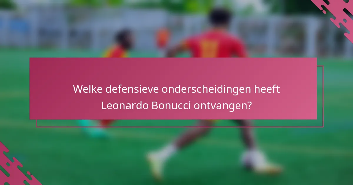 Welke defensieve onderscheidingen heeft Leonardo Bonucci ontvangen?