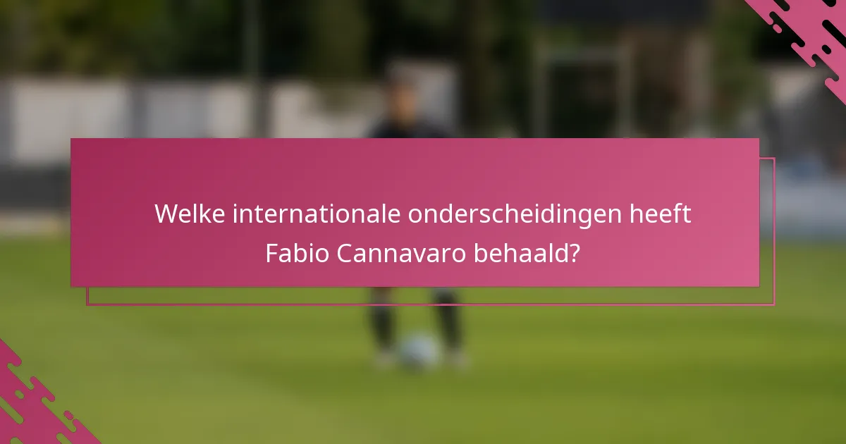 Welke internationale onderscheidingen heeft Fabio Cannavaro behaald?