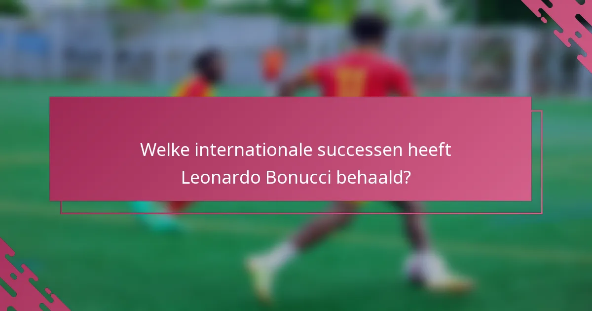 Welke internationale successen heeft Leonardo Bonucci behaald?
