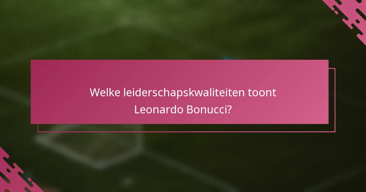 Welke leiderschapskwaliteiten toont Leonardo Bonucci?