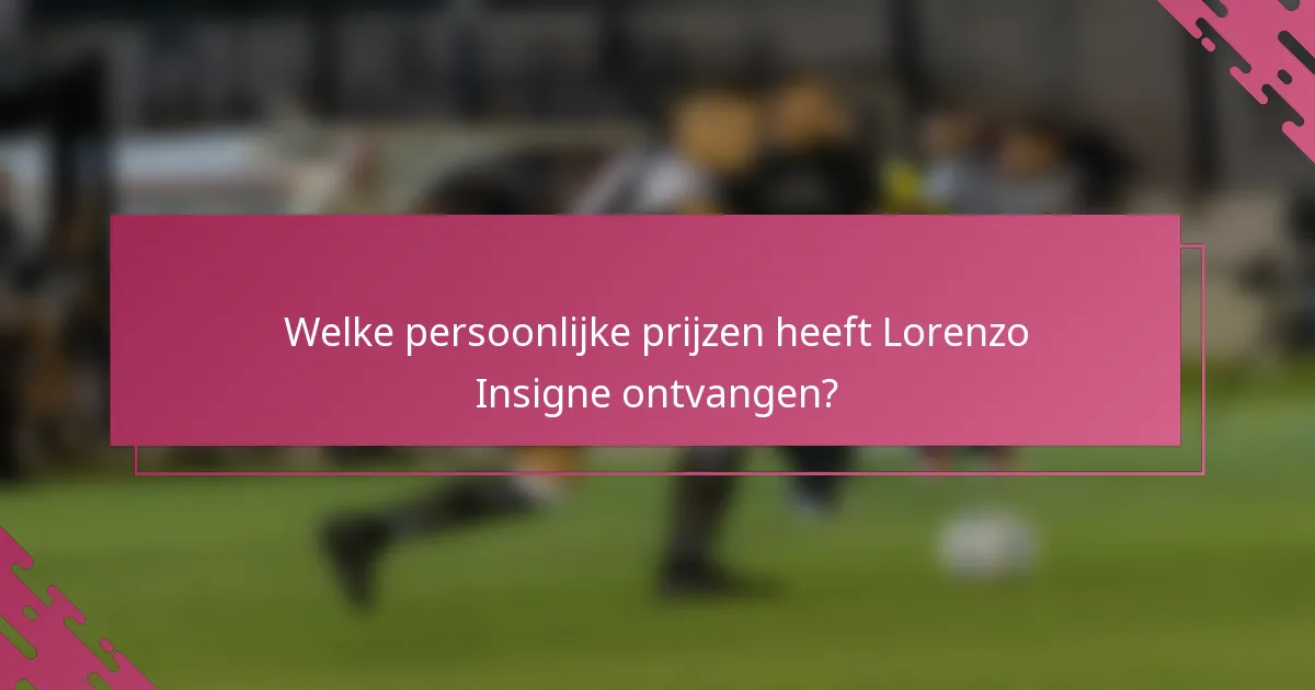 Welke persoonlijke prijzen heeft Lorenzo Insigne ontvangen?