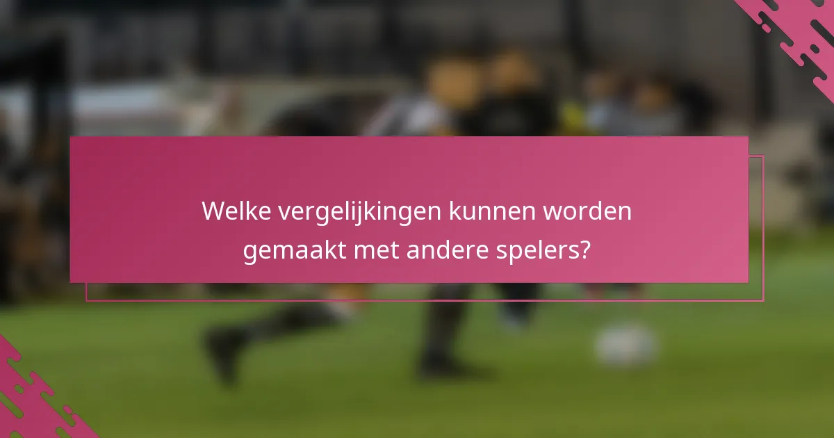 Welke vergelijkingen kunnen worden gemaakt met andere spelers?